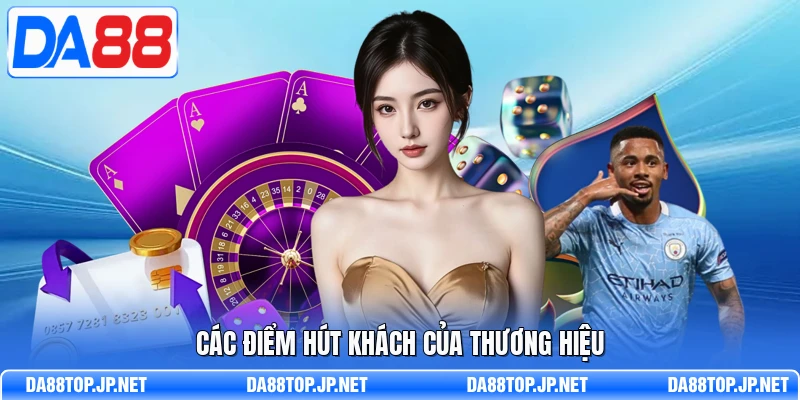Các điểm hút khách của thương hiệu