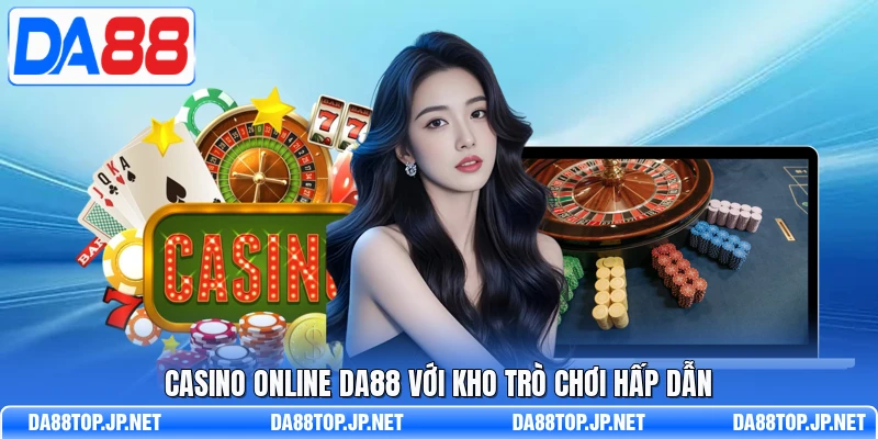 Casino online DA88 với kho trò chơi hấp dẫn 