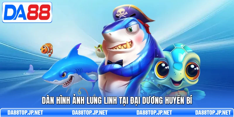 Dàn hình ảnh lung linh tại Đại Dương Huyền Bí  