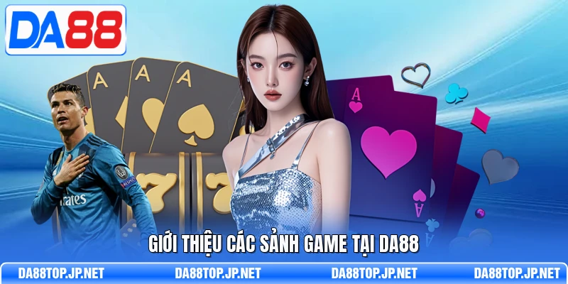 Giới thiệu các sảnh game tại DA88