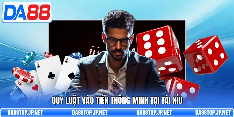 Quy luật vào tiền thông minh tại Tài Xỉu