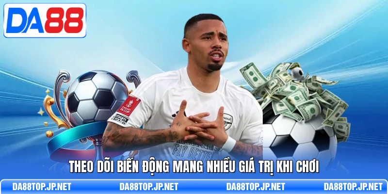 Theo dõi biến động mang nhiều giá trị khi chơi
