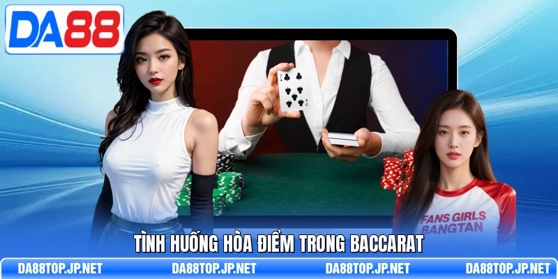Tình huống hòa điểm trong Baccarat 