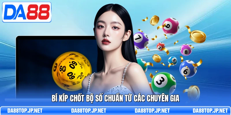 Bí kíp chốt bộ số chuẩn từ các chuyên gia